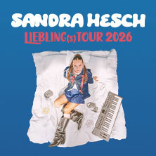 SANDRA HESCH - Liebling(s)tour 2026 26.05.2026 Hebebühne