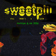 Sweet Pill - Still There’s A Glow 2026 08.06.2026 Nochtspeicher & Nochtwache