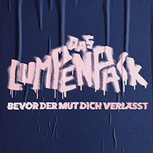 DAS LUMPENPACK - Bevor der Mut dich verlässt 07.10.2026 Inselpark Arena