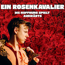 Ein Rosenkavalier - Die Hoffnung spielt auswärts 16.05.2026 Mikropol