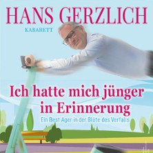 Hans Gerzlich - Ich hatte mich jünger in Erinnerung 06.11.2026 Alma Hoppes Lustspielhaus
